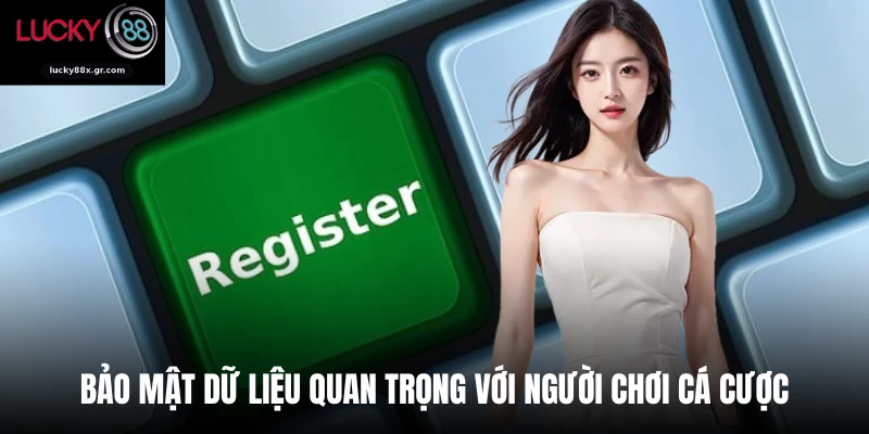 Bảo mật dữ liệu quan trọng với người chơi cá cược