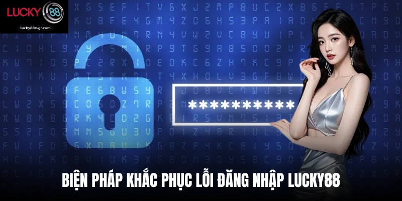 Biện pháp khắc phục lỗi đăng nhập Lucky88