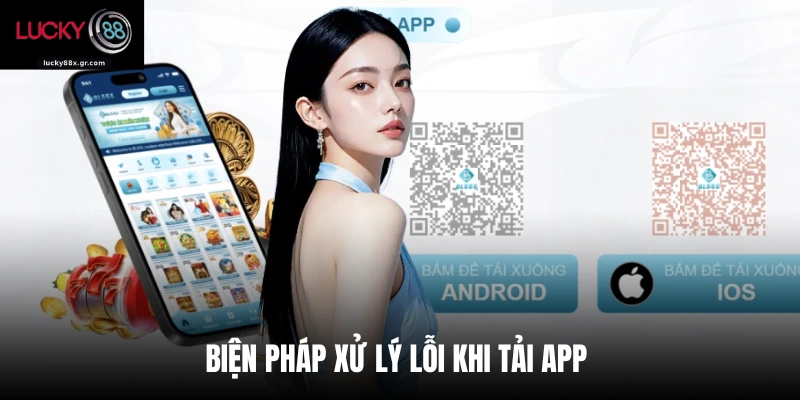 Biện pháp xử lý lỗi khi tải app 