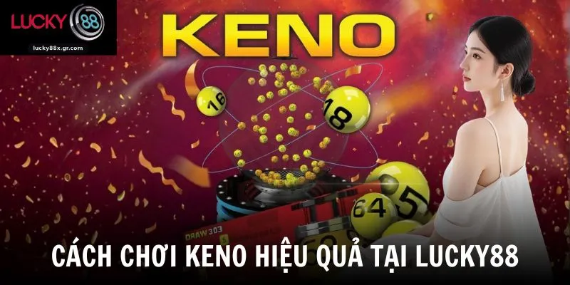 Cách chơi keno hiệu quả tại LUCKY88