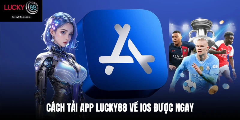 Cách tải app Lucky88 về iOS được ngay