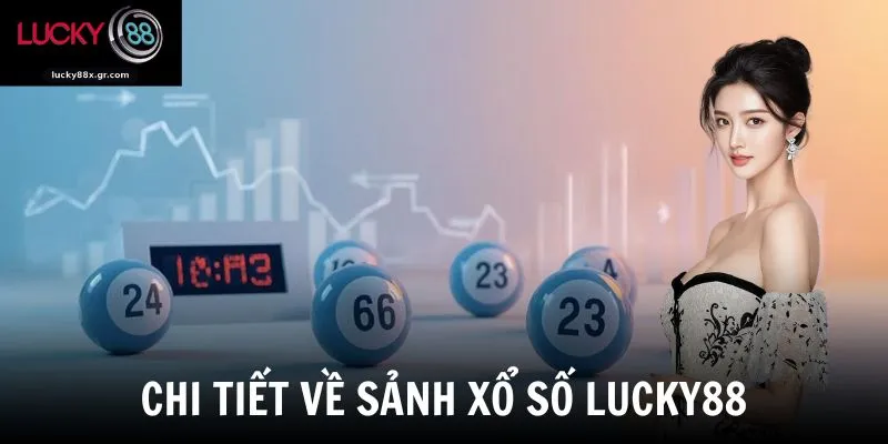 Chi tiết về sảnh xổ số LUCKY88