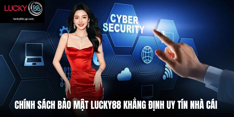 Chính sách bảo mật LUCKY88 khẳng định uy tín nhà cái