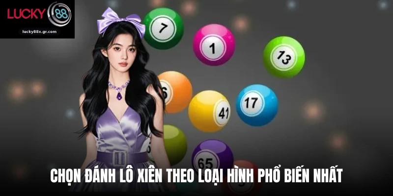 Chọn đánh lô xiên theo loại hình phổ biến nhất