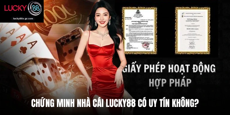 Chứng minh nhà cái LUCKY88 có uy tín không?