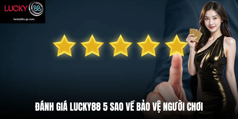 Đánh giá LUCKY88 5 sao về bảo vệ người chơi