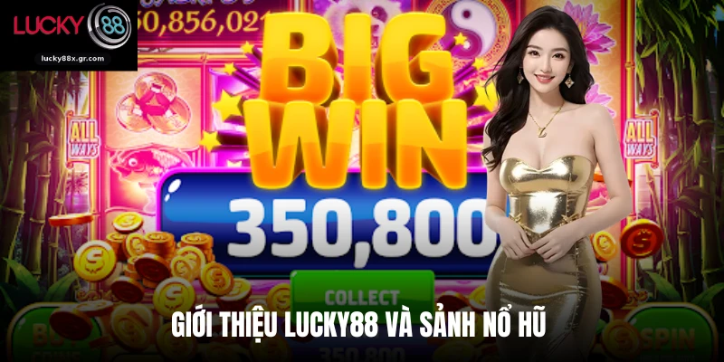Giới thiệu LUCKY88 và sảnh nổ hũ