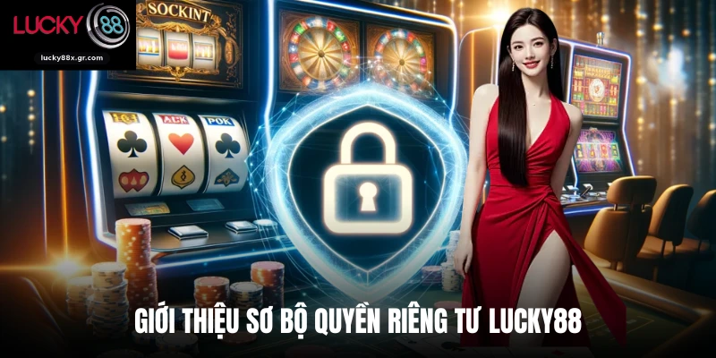 Giới thiệu sơ bộ quyền riêng tư LUCKY88