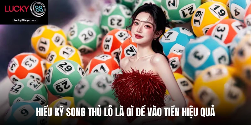 Hiểu kỹ Song thủ lô là gì để vào tiền hiệu quả