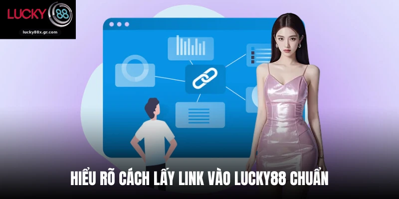 Hiểu rõ cách lấy link vào Lucky88 chuẩn