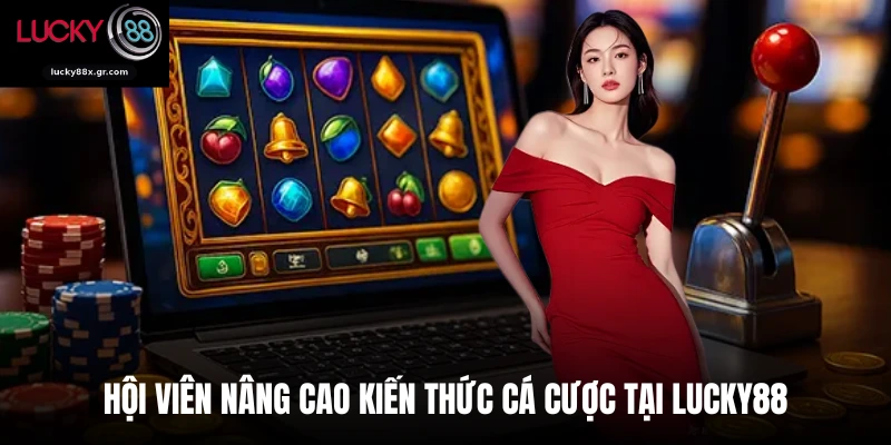 Hội viên nâng cao kiến thức cá cược tại Lucky88