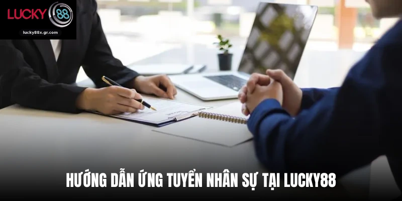 Hướng dẫn ứng tuyển nhân sự tại Lucky88