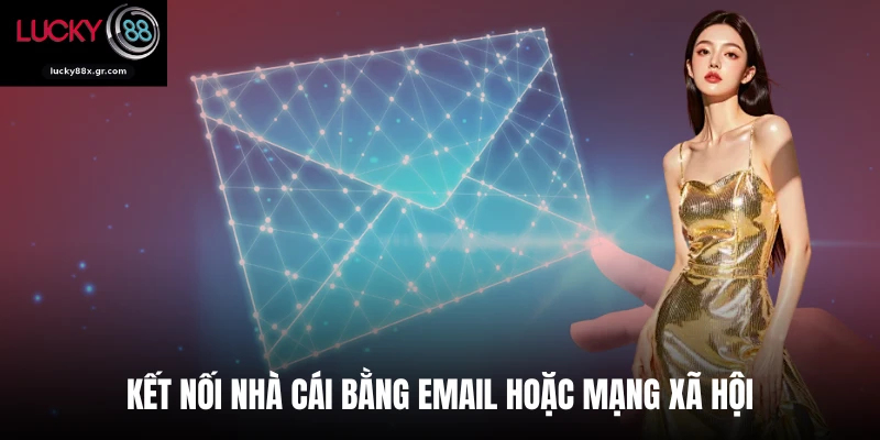 Kết nối nhà cái bằng email hoặc mạng xã hội