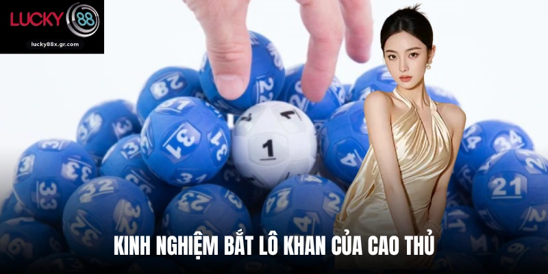Kinh nghiệm bắt lô khan của cao thủ