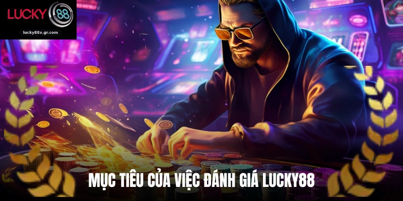 Mục tiêu của việc đánh giá LUCKY88