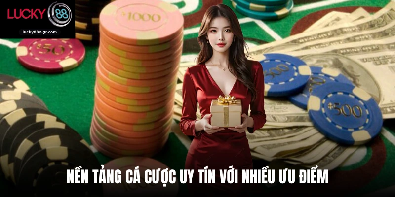 Nền tảng cá cược uy tín với nhiều ưu điểm