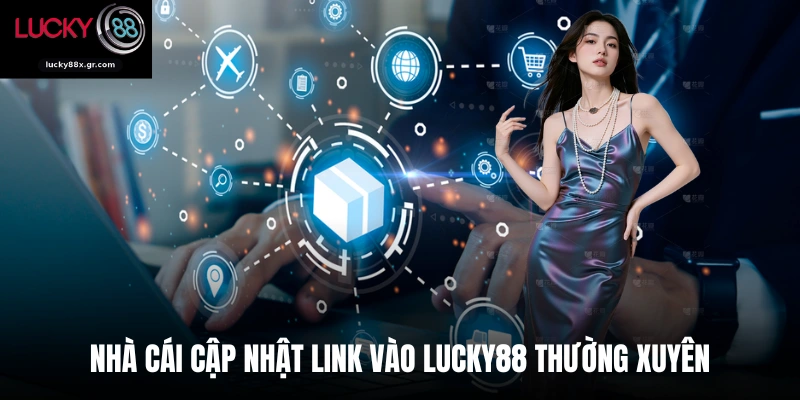 Nhà cái cập nhật link vào Lucky88 thường xuyên