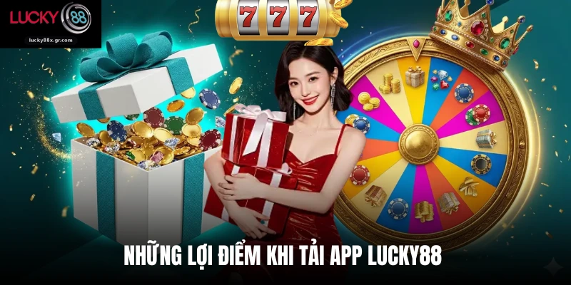 Những lợi điểm khi tải app Lucky88 