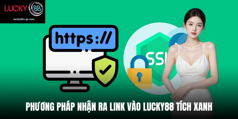Phương pháp nhận ra link vào Lucky88 tích xanh