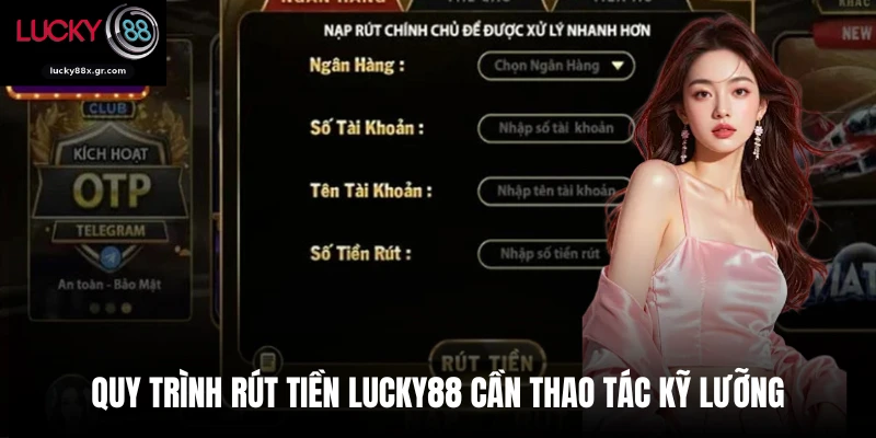 Quy trình rút tiền Lucky88 cần thao tác kỹ lưỡng