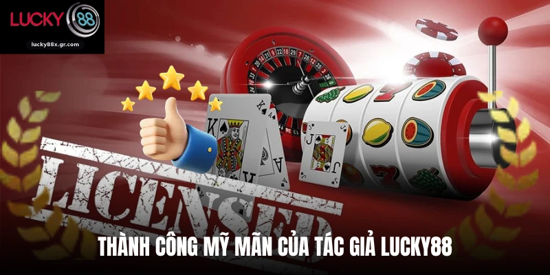 Thành công mỹ mãn của tác giả LUCKY88