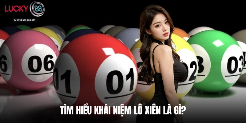 Tìm hiểu khái niệm lô xiên là gì?