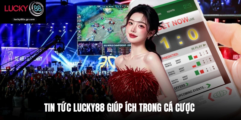 Tin tức Lucky88 giúp ích trong cá cược
