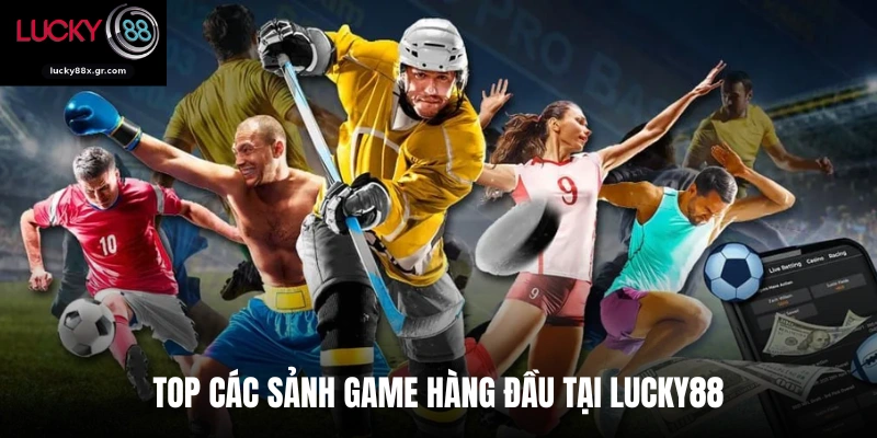 Top các sảnh game hàng đầu tại Lucky88