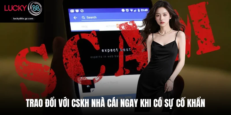 Trao đổi với CSKH nhà cái ngay khi có sự cố khẩn