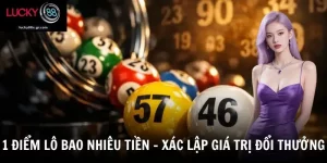 1 Điểm Lô Bao Nhiêu Tiền - Cập Nhật Cách Tính Tiền Thưởng