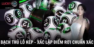 Bạch Thủ Lô Kép - Tuyệt Chiêu Đánh Số Chuẩn Xác Nhất