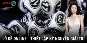 Lô Đề Online - Xu Hướng Giải Trí Trực Tuyến Đỉnh Cao