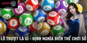 Lô Trượt Là Gì - Bí Quyết Chinh Phục Các Con Số May Mắn
